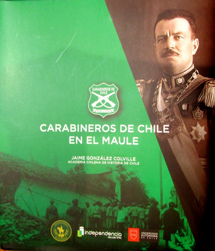 CARABINEROS DE CHILE EN LA REGION DEL MAULE Una nueva obra histórica del Profesor González Colville